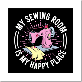 My Sewing Room is My Happy Place Posters and Art